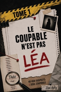 LE COUPABLE N'EST PAS LEA - UNE ENQUETE DE DEDUCTION 40 000 SUSPECTS, 13 INDICES, UN SEUL COUPABLE A