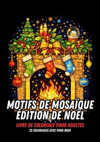 Édition de Noël - Livre de Coloriage pour Adultes - Motifs en Mosaïque sur Fond Noir