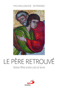 PERE RETROUVE (LE) - NOTRE PERE ENTRE CIEL ET TERRE