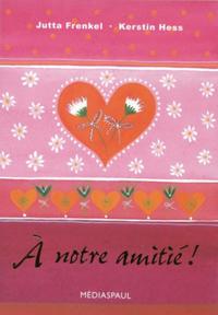 A NOTRE AMITIE