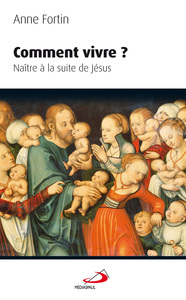 COMMENT VIVRE. NAITRE À LA SUITE DE JESUS