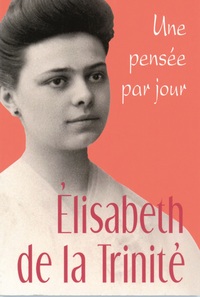 ELISABETH DE LA TRINITE: UNE PENSEE PAR JOUR