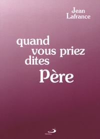 QUAND VOUS PRIEZ, DITES: PERE