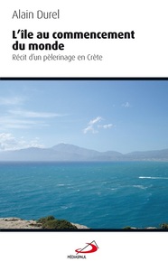 ILE AU COMMENCEMENT (L'). RECIT D'UN PELERINAGE EN CRETE