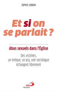 ET SI ON SE PARLAIT ? ABUS SEXUELS DANS L'EGLISE - DES VICTIMES, UN EVEQUE, UN PSY, UNE SOCIOLOGUE E