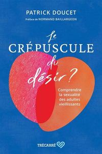 LE CREPUSCULE DU DESIR ? COMPRENDRE LA SEXUALITE DES ADULTES