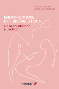 Endométriose et fibrome utérin - De la souffrance à l'action