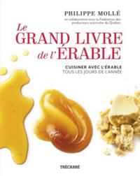 LE GRAND LIVRE DE L'ERABLE. CUISINER AVEC L'ERABLE TOUS LES JOURS