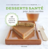 DESSERTS SANTE POUR DENTS SUCREES V 01 48 RECETTES A BASE DE LEGU