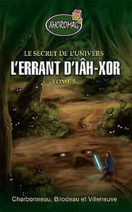 L'errant d'Iâh-Xor - Le secret de l'univers T5 - Xhoromag