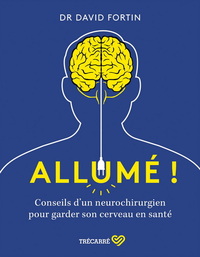 Allumé ! - Conseils d'un neurochirurgien pour garder son cerveau en santé !