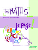 MATHS... JE PIGE ! (MANUEL POUR LES ELEVES EN BPA ET BPREA) (LES)