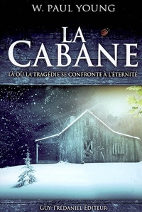 LA CABANE - LA OU LA TRAGEDIE SE CONFRONTE A L'ETERNITE