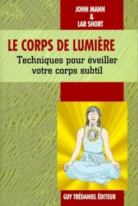 le corps de lumière - Techniques pour éveiller votre corps subtil