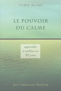 LE POUVOIR DU CALME - APPRENDRE A MEDITER EN 30 JOURS