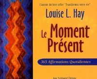 LE MOMENT PRESENT - 365 AFFIRMATIONS QUOTIDIENNES
