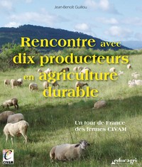 RENCONTRE AVEC DIX PRODUCTEURS EN AGRICULTURE DURABLE : UN TOUR DE FRANCE DES FERMES CIVAM