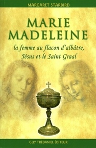 MARIE-MADELEINE - LA FEMME AU FLACON D'ALBATRE, JESUS ET LE SAINT GRAAL