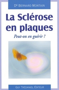 LA SCLEROSE EN PLAQUES - PEUT-ON EN GUERIR ?