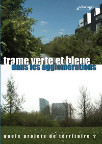 TRAME VERTE ET BLEUE DANS LES AGGLOMERATIONS : QUELS PROJETS DE TERRITOIRE ?