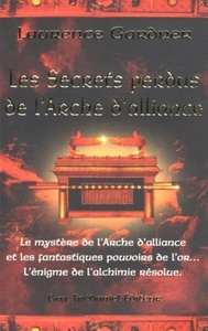 LES SECRETS PERDUS DE L'ARCHE D'ALLIANCE - LE MYSTERE DE L'ARCHE DE L'ALLIANCE ET LES FANTASTIQUES