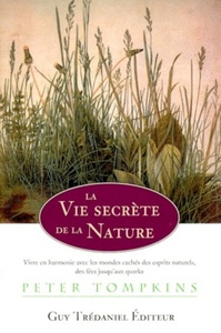LA VIE SECRETE DE LA NATURE - VIVRE EN HARMONIE AVEC LES MONDES CACHES DES ESPRITS NATURELS