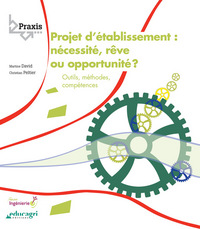 Projet d'établissement : nécessité, rêve ou opportunité ?  : Outils, méthodes, compétences