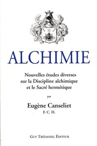 ALCHIMIE, NOUVELLES ETUDES DIVERSES SUR LA DISCIP LINE ALCHIMIQUE ET LE SACRE HERMETIQUE