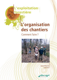 Exploitation forestière : l'organisation des chantiers (L') : Édition 2010