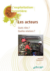 Exploitation forestière : les acteurs (L') : Quels rôles ? Quelles relations ? Édition 2010