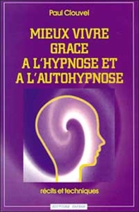 MIEUX VIVRE GRACE A L'HYPNOSE ET AUTOHYP.