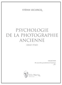 PSYCHOLOGIE DE LA PHOTOGRAPHIE ANCIENNE (1840-1940)