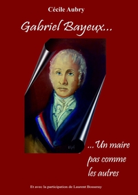 GABRIEL BAYEUX....UN MAIRE PAS COMME LES AUTRES