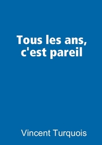 TOUS LES ANS, C'EST PAREIL