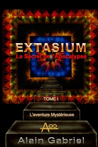 LE SECRET DE L'APOCALYPSE - EXTASIUM - TOME I - L'AVENTURE MYSTERIEUSE (COULEUR)