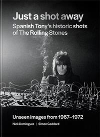 Just a Shot Away - Spanish Tony s Historic Photographs of the Rolling Stones /anglais