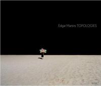 Edgar Martins Topologies /anglais
