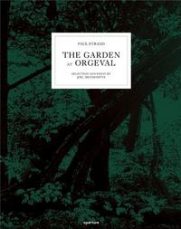 PAUL STRAND: THE GARDEN AT ORGEVAL /ANGLAIS