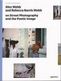 ALEX WEBB AND REBECCA NORRIS WEBB ON STREET PHOTOGRAPHY (THE PHOTOGRAPHY WORKSHOP SERIES) /ANGLAIS