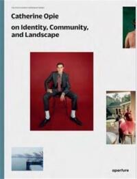 CATHERINE OPIE ON IDENTITY, COMMUNITY, AND LANDSCAPE (THE PHOTOGRAPHY WORKSHOP SERIES) /ANGLAIS