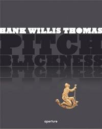 Hank Willis Thomas Pitch Blackness /anglais