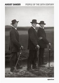 AUGUST SANDER: PEOPLE OF THE 20TH CENTURY /ANGLAIS