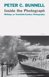 Inside the Photograph Writings on Twentieth-Century Photography /anglais