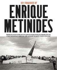 101 Tragedies of Enrique Metinides /anglais