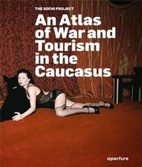 Rob Hornstra The Sochi Project - An Atlas of War and Tourism in the Caucasus /anglais