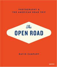 The Open Road Photography and the American Road Trip /anglais