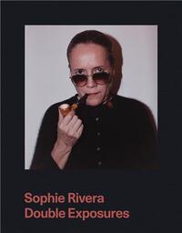 Sophie Rivera Double Exposures /anglais
