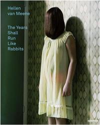 Hellen van Meene The Years Shall Run Like Rabbits /anglais