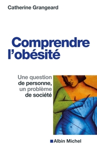 COMPRENDRE L'OBESITE - UNE QUESTION DE PERSONNE, UN PROBLEME DE SOCIETE