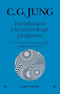 INTRODUCTION A LA PSYCHOLOGIE JUNGIENNE - LE SEMINAIRE DE PSYCHOLOGIE ANALYTIQUE DE 1925